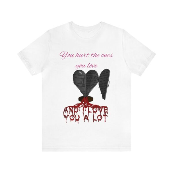 You Hurt The Ones You Love...And I love you a lot! - Image 13